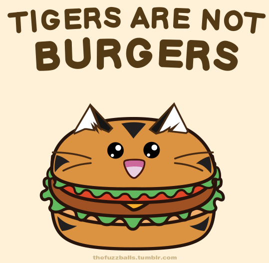 Tigers are not burgers