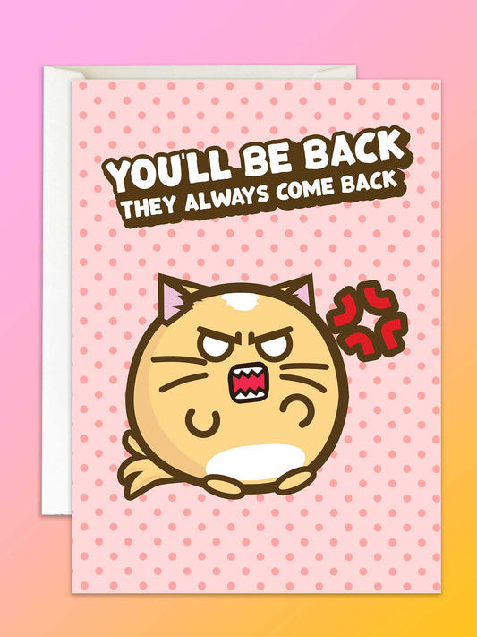 You'll Be Back They Always Come Back Card