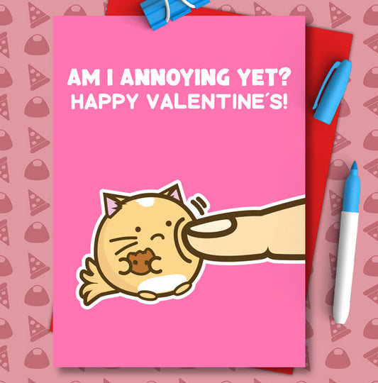 Am i annoying yet valentines Card