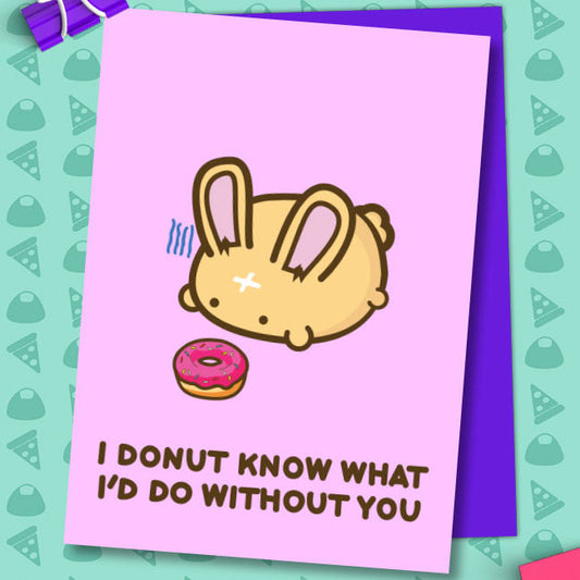 I donut know what i'd do without you Card