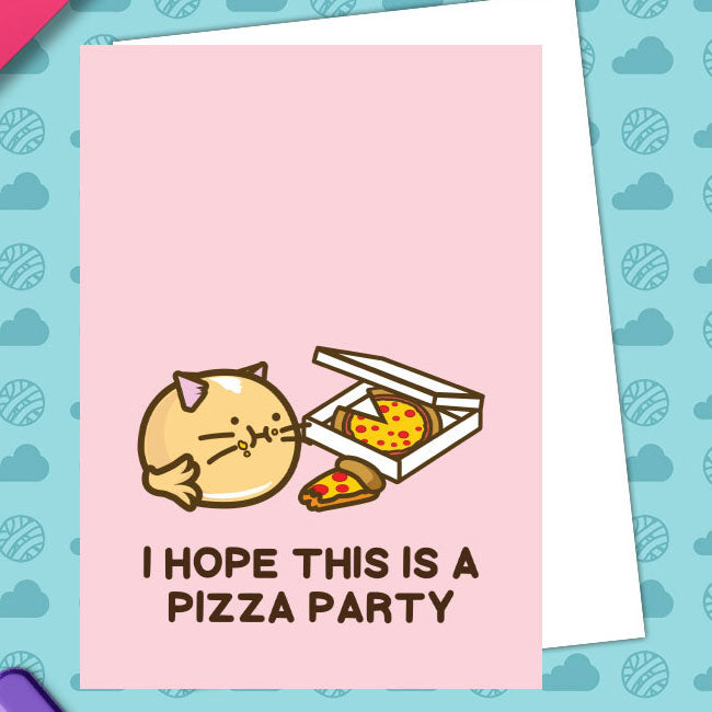 I hope this is a pizza party Card – Fuzzballs