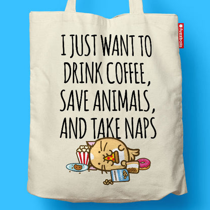I just want to drink coffee, save animals and take naps Tote Bag