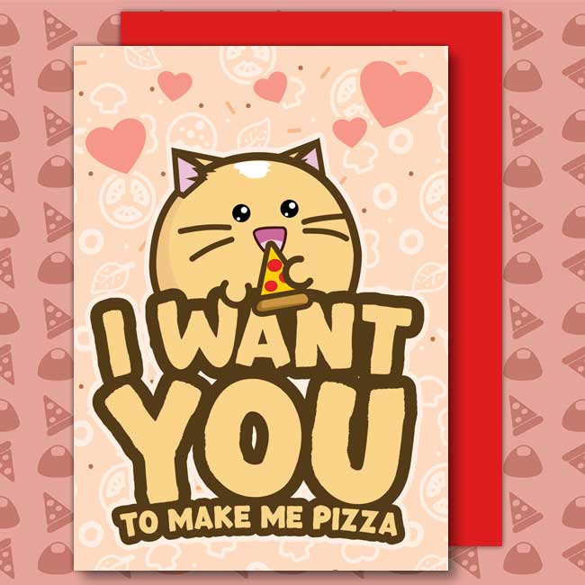 I want you, to make me pizza Card
