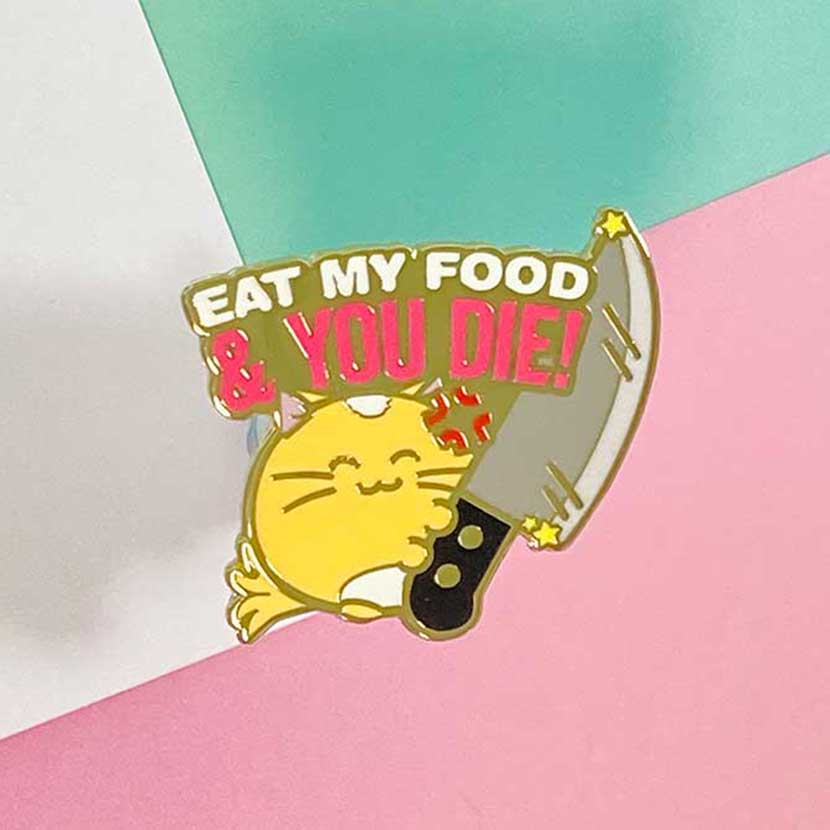 Eat my food and you die Enamel Pin