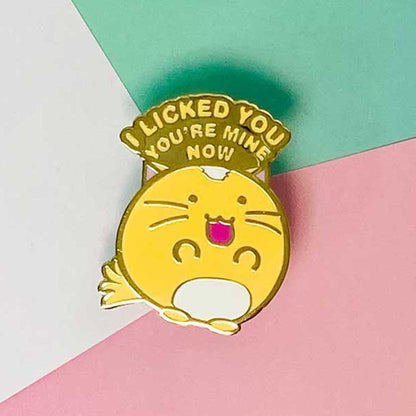 I licked you you're mine now Enamel Pin