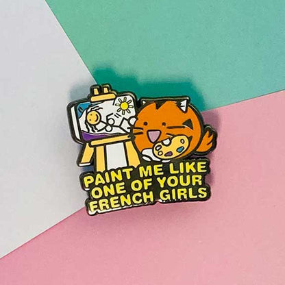 Paint me like one of your french girls Enamel Pin