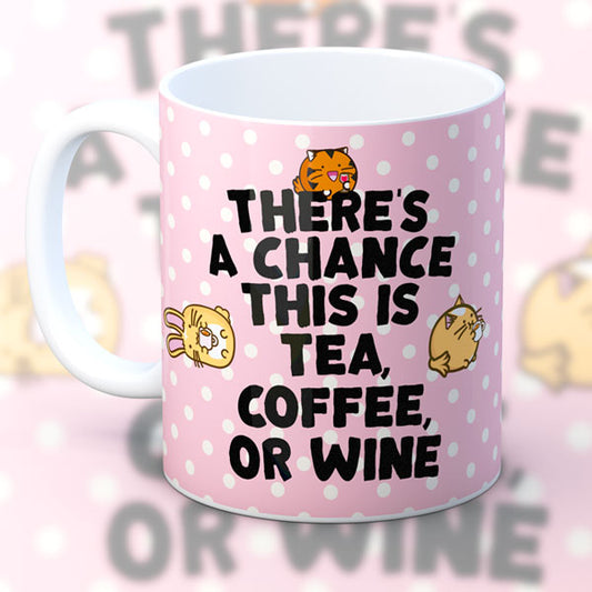 There’s A Chance This Is Tea, Coffee Or Wine Mug