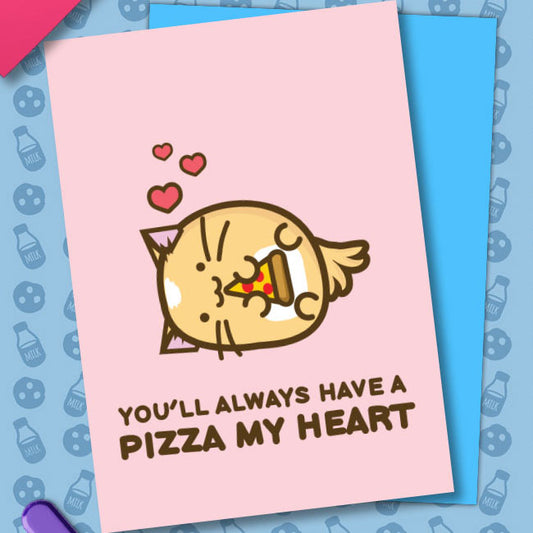 You'll always have a pizza of my heart Card